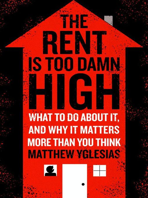 Title details for The Rent Is Too Damn High by Matthew Yglesias - Wait list